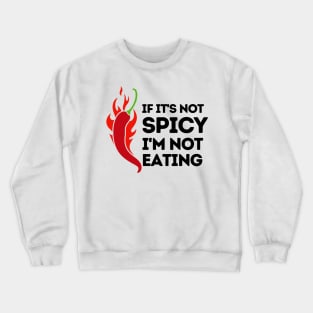 If it's not spicy, I'm not eating Crewneck Sweatshirt